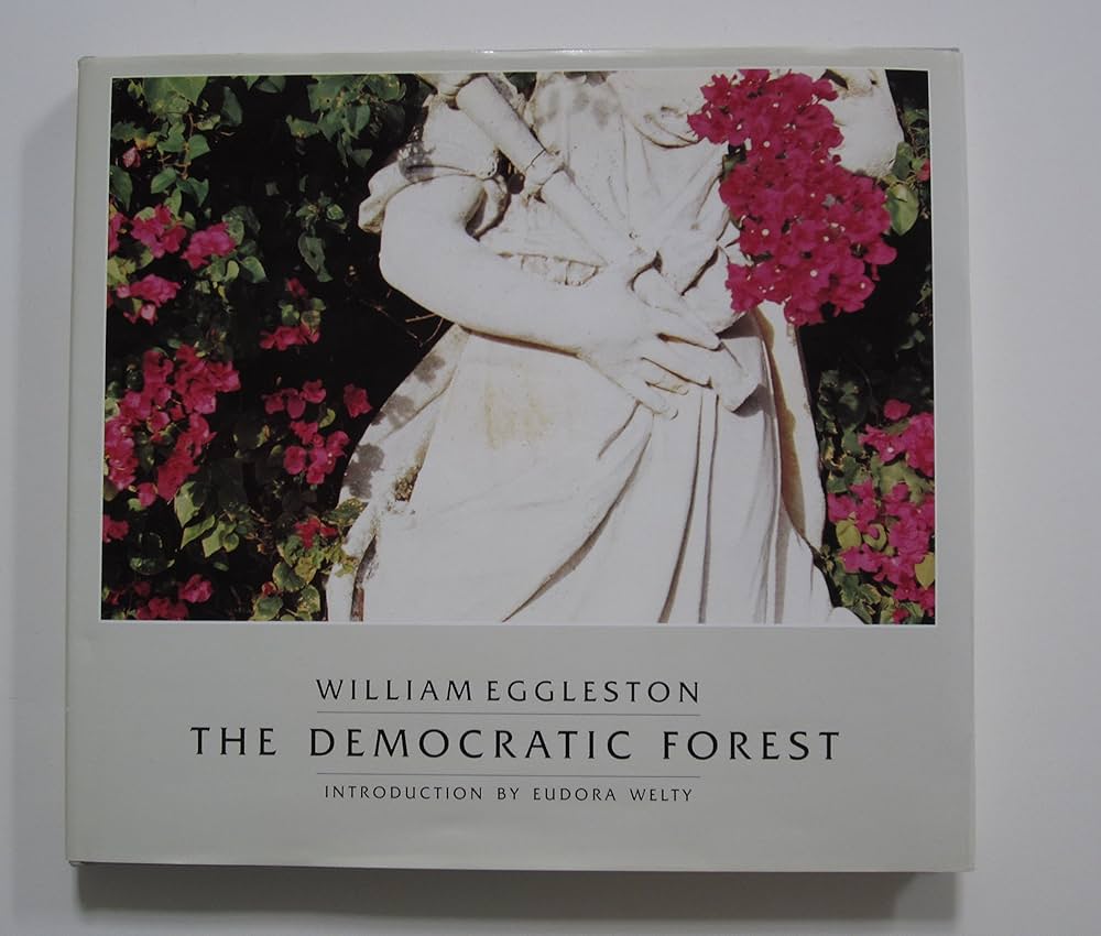 The Democratic Forest: William Eggleston, Eudora Welty