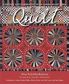 The Quilt: A History and Celebration of an American Art Form