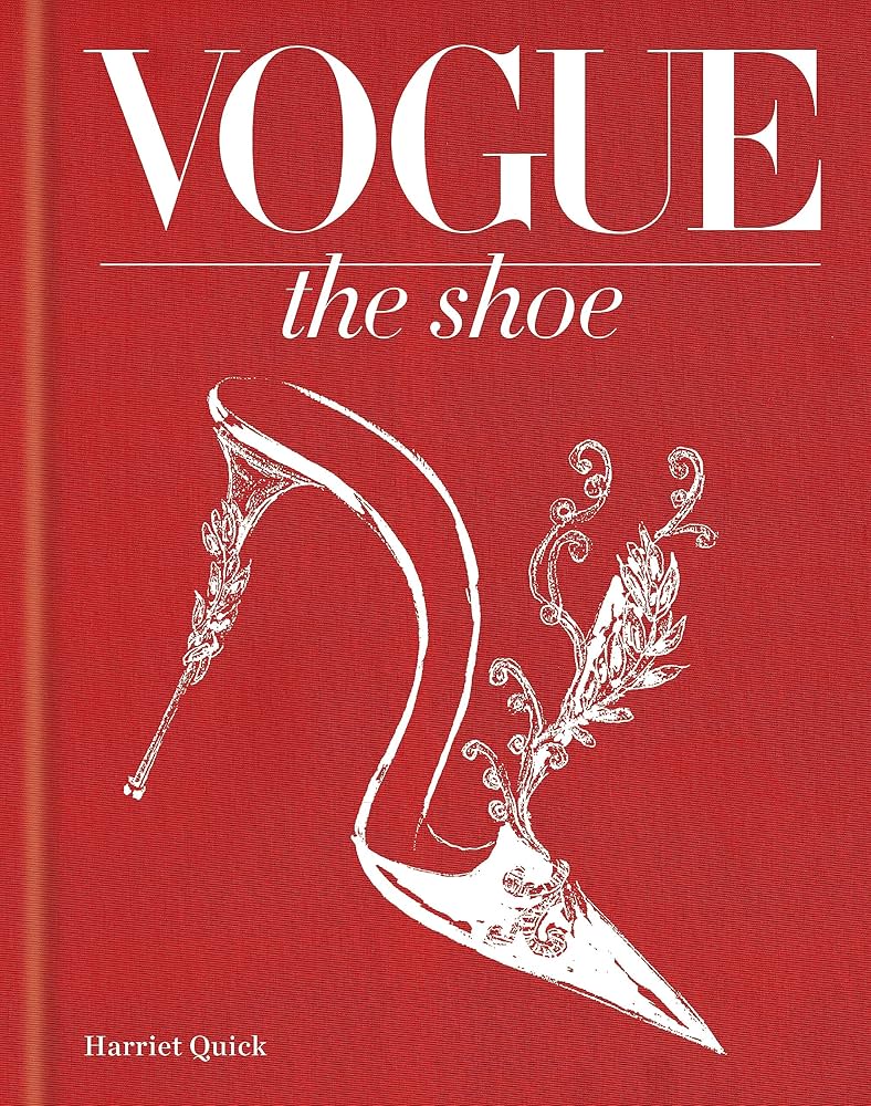 Vogue the Shoe: Quick, Harriet, VOGUE, Shulman, Alexandra