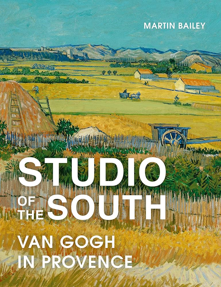 Studio of the South: Van Gogh in Provence: Bailey, Martin