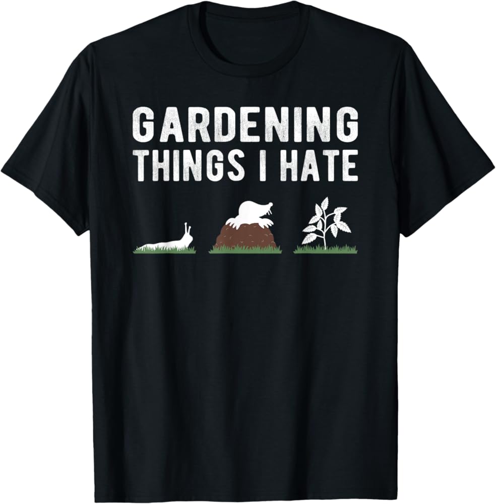 Amazon.com: Funny Gardening things I hate | Gardener Garden T