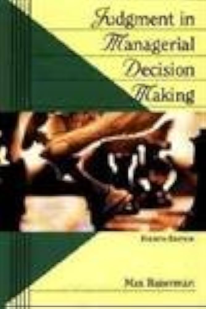 Judgment in Managerial Decision Making: Bazerman, Max H