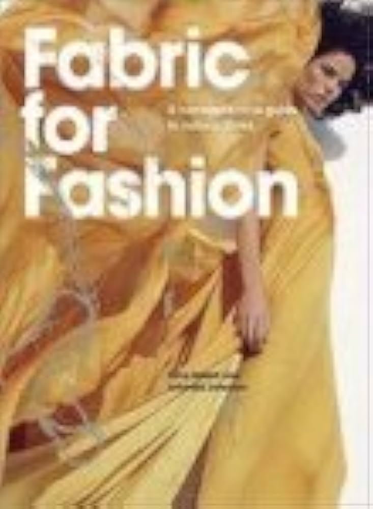 Fabric For Fashion: A Comprehensive Guide: Hallett, Clive