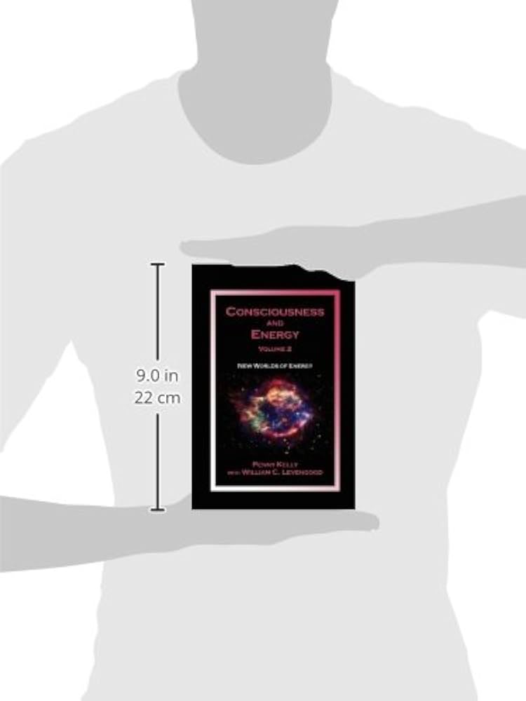 Consciousness and Energy, Vol. 2: New Worlds of Energy: Kelly