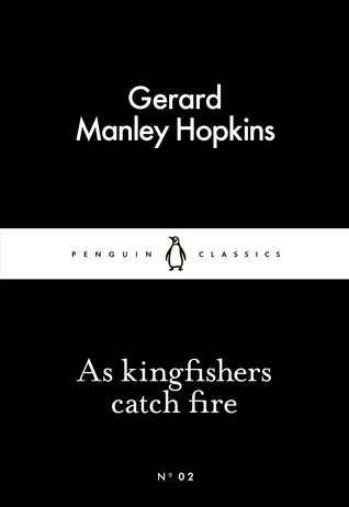 As Kingfishers Catch Fire by Gerard Manley Hopkins | Goodreads