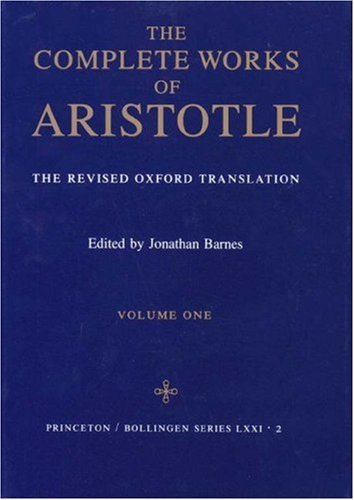 The Complete Works of Aristotle: The Revised Oxford Translation by