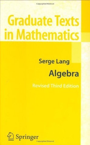 Algebra (Graduate Texts in Mathematics, 211) by Serge Lang | Goodreads