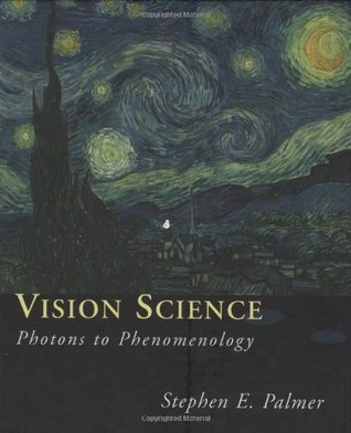 Vision Science: Photons to Phenomenology by Stephen E. Palmer