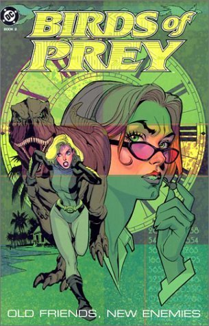 Birds of Prey: Old Friends, New Enemies by Chuck Dixon | Goodreads