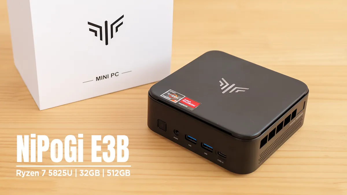 NiPoGi E3B（5825Uモデル）レビュー：Ryzen 7 5825U搭載、普段使いは