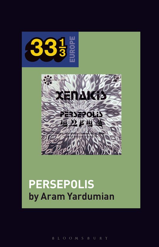 Iannis Xenakis's Persepolis: : 33 1/3 Europe Aram Yardumian